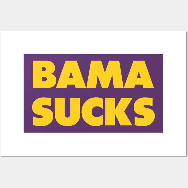 Bama sucks - LSU college gameday rivalry Wall Art by Sharkshock